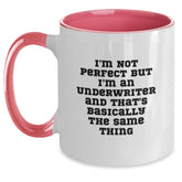 Funny Underwriter Gifts - I'm Not Perfect But I'm An Underwriter And That's Basically The Same Thing Two Tone Coffee Mug for Birthday - Gifts from Friends to Underwriters - Main